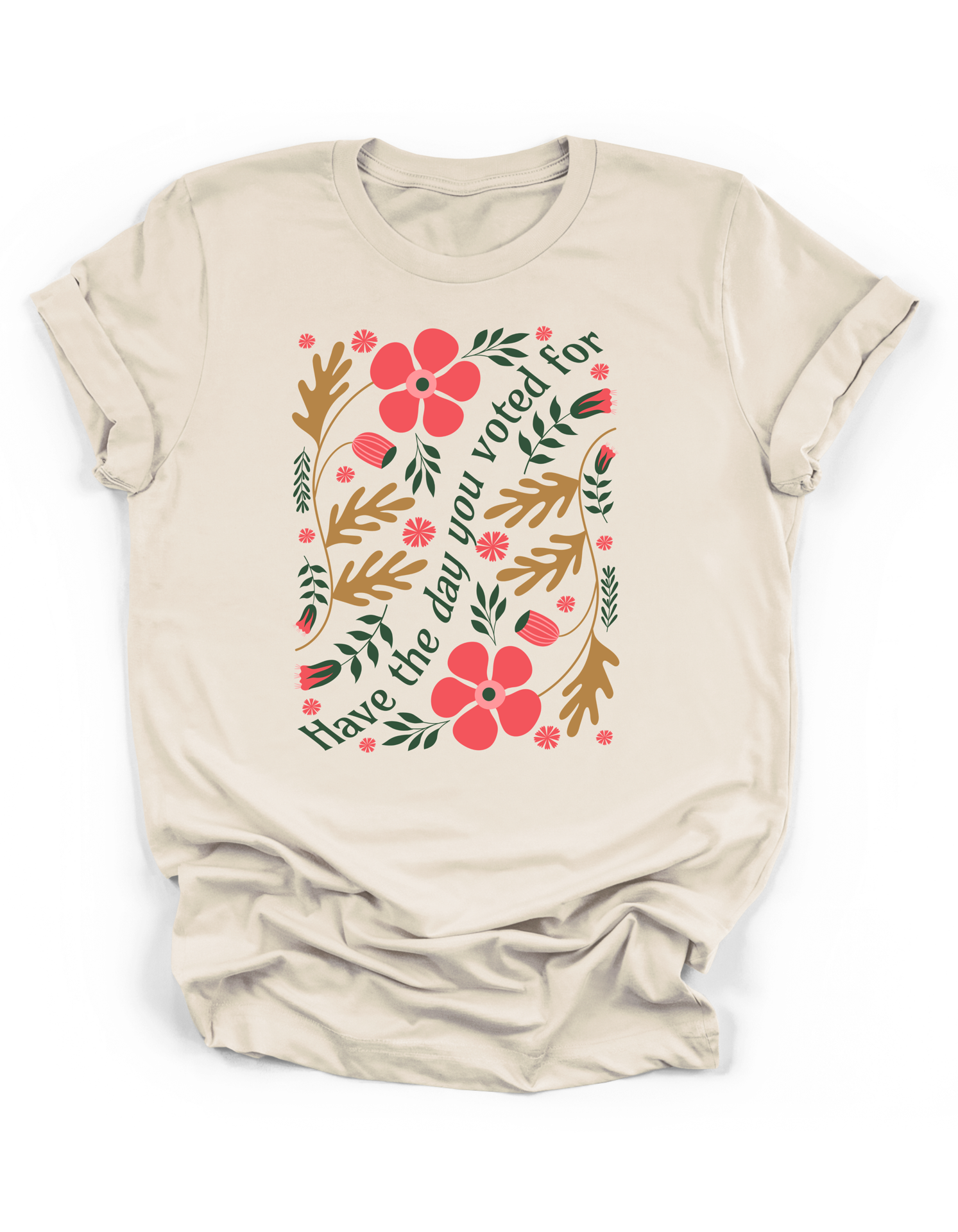 Have the Day You Voted For Floral Tee